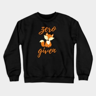 Zero Fox Given, Funny Fox Design Crewneck Sweatshirt